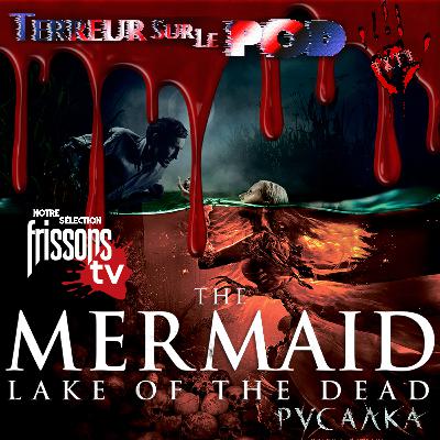 Terreur sur le Pod Épisode 11. Mermaid - Le lac des âmes perdues (2018)
