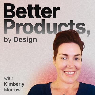 Ep#2: Beyond Box-Checking - The Human Element in Product Design with Kimberly