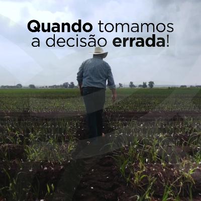 Quando tomamos a decisão errada!