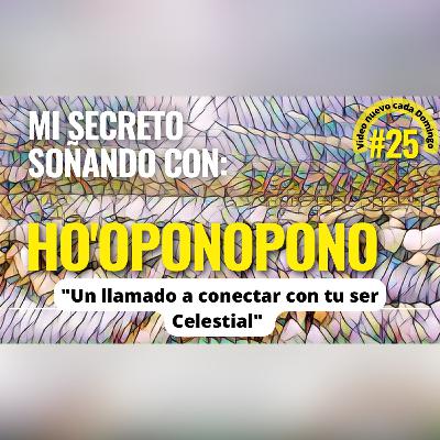 #25 Un llamado a conectar con tu ser Celestial. 🎶 ho'oponopono mientras sueñas. 🎶