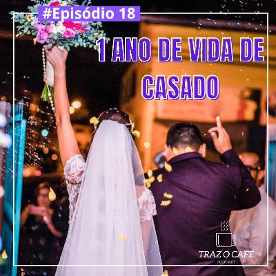 Episódio 18 - 1 ano de vida de casado