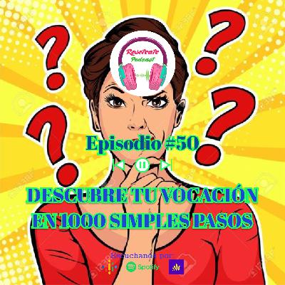 50. DESCUBRE TU VOCACION EN MIL SIMPLES PASOS 50. DESCUBRE TU VOCACION EN MIL SIMPLES PASOS