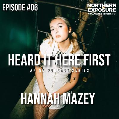 Heard It Here First - #06 With Hannah Mazey Heard It Here First - #06 With Hannah Mazey