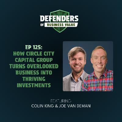 EP 125: How Circle City Capital Group Turns Overlooked Businesses Into Thriving Investments