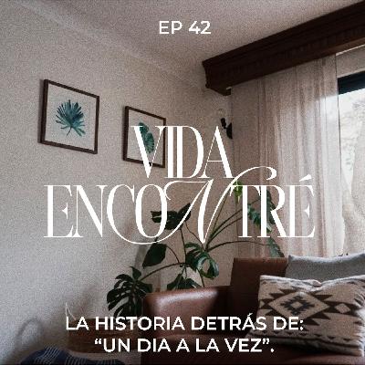 Ep.42 La Historia detrás de “Un día a la vez” -  Majo y Dan - Vida Encontré