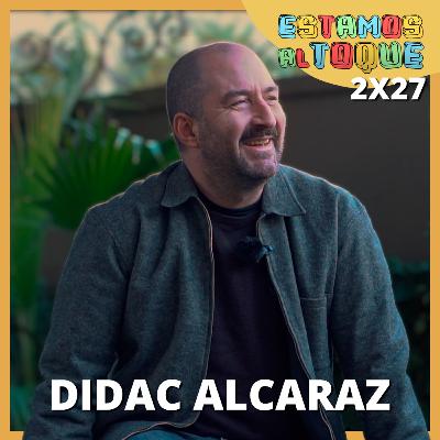 Didac Alcaraz | 2x27 | ESTAMOS AL TOQUE Didac Alcaraz | 2x27 | ESTAMOS AL TOQUE