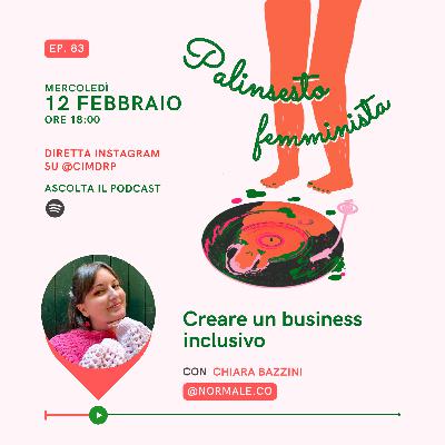 Palinsesto femminista | 83 - Creare un business inclusivo (con Chiara Bazzini)