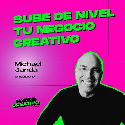 017 - Sube de nivel tu negocio creativo - Michael Janda