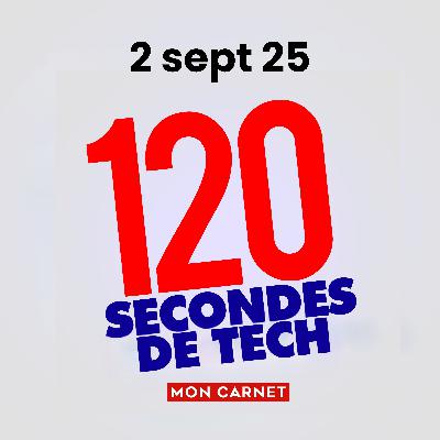 120 secondes de Tech / 2 sept 2025