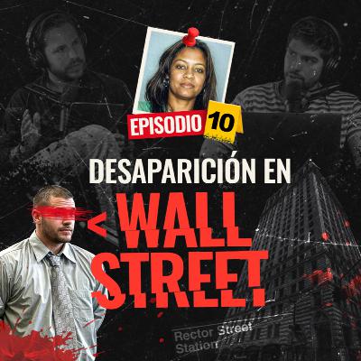 La desaparición en Wall Street - EP #10