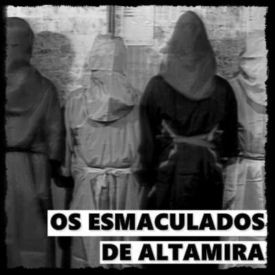 OS ESMACULADOS DE ALTAMIRA - ENTENDENDO O CASO DE ALTAMIRA #05
