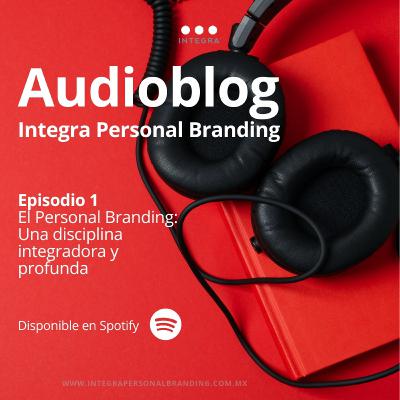 El Personal Branding: Una Disciplina Integradora y Profunda El Personal Branding: Una Disciplina Integradora y Profunda