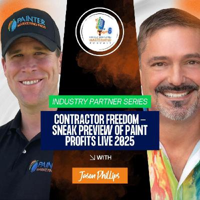 Contractor Freedom - Sneak Preview of Paint Profits Live 2025 | Interview with Jason Phillips of Contractor Freedom and Phillips Home Improvements