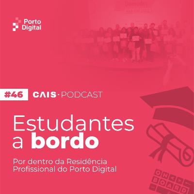 CAIS #46 - Estudantes a bordo: por dentro da Residência Profissional do Porto Digital