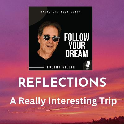 REFLECTIONS: A Really Interesting Trip