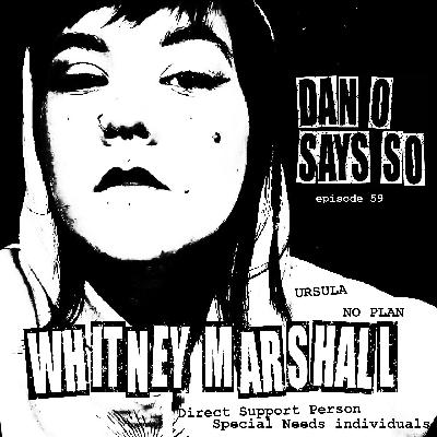 Dan O Says So, Episode 59: Whitney Marshall (Ursula, No Plan) Dan O Says So, Episode 59: Whitney Marshall (Ursula, No Plan)