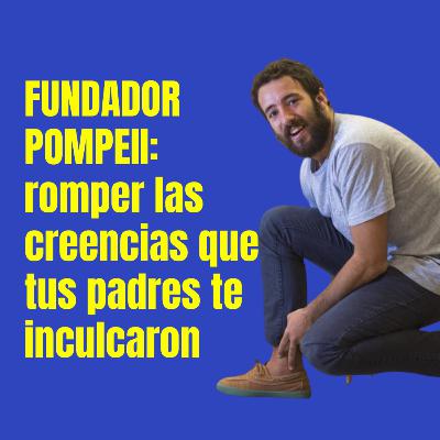 Fundador Pompeii: romper las creencias que tus padres te inculcaron
