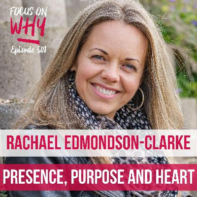 501 Presence, Purpose and Heart with Rachael Edmondson-Clarke