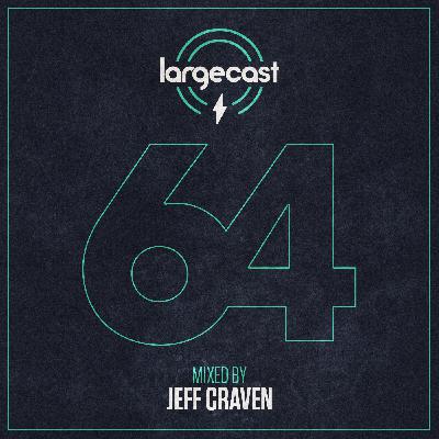 Episode 64: Largecast 64 mixed by Jeff Craven