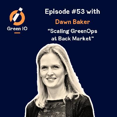 #53 Scaling GreenOps at Back Market with Dawn Baker