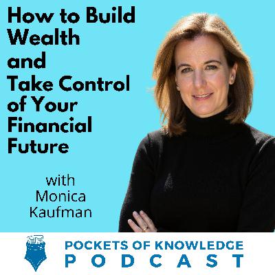 #156. How to Build Wealth and Take Control of Your Financial Future with Monica Kaufman
