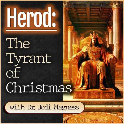 Herod: The Tyrant of Christmas (with Dr. Jodi Magness) Herod: The Tyrant of Christmas (with Dr. Jodi Magness)