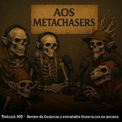 #10 Podcast AosMetachasers Review de Ossiarcas y entrañable historia con un anciano.