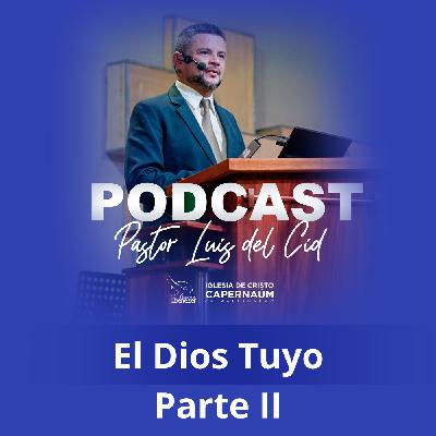 El Dios Tuyo Parte II El Dios Tuyo Parte II
