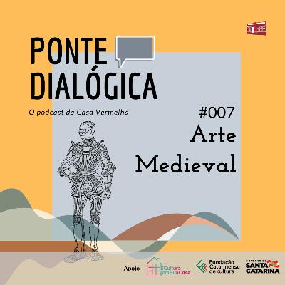 Ponte Dialógica T01 #07 - Arte Medieval