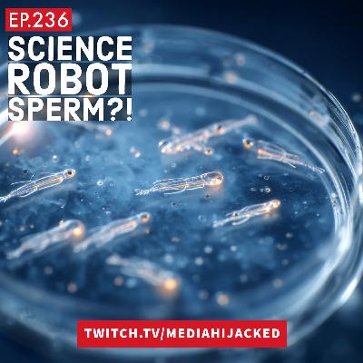 EP.236 Sperm cells are Becoming Microscopic Cyborgs EP.236 Sperm cells are Becoming Microscopic Cyborgs