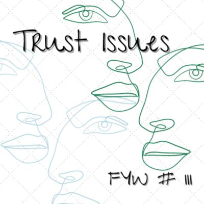 FYW #111: Trust Issues FYW #111: Trust Issues