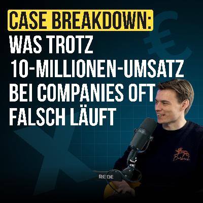 #99 Case Breakdown: Was trotz 10-Millionen-Umsatz bei Companies oft falsch läuft