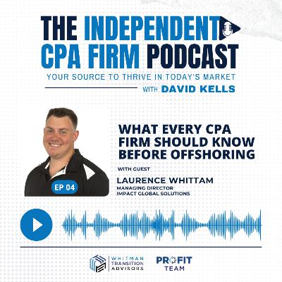 Ep 4 - What Every CPA Firm Should Know Before Offshoring with Laurence Whittam