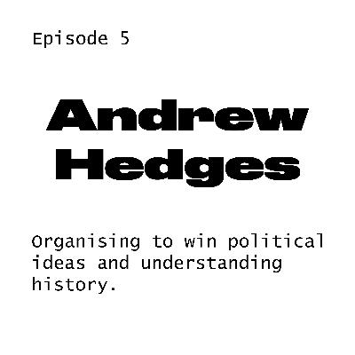 #5 Andrew Hedges on organising to win political ideas