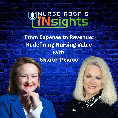 43: From Expense to Revenue: Redefining Nursing Value with Sharon Pearce 43: From Expense to Revenue: Redefining Nursing Value with Sharon Pearce