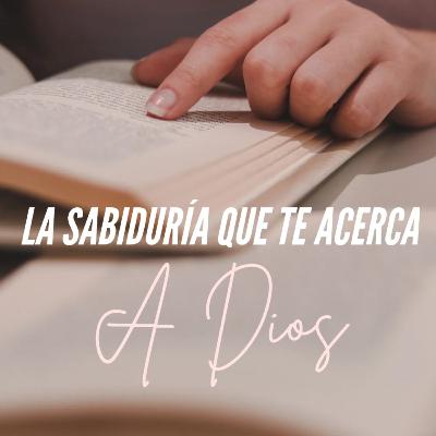 La Sabiduría que te Acerca a Dios