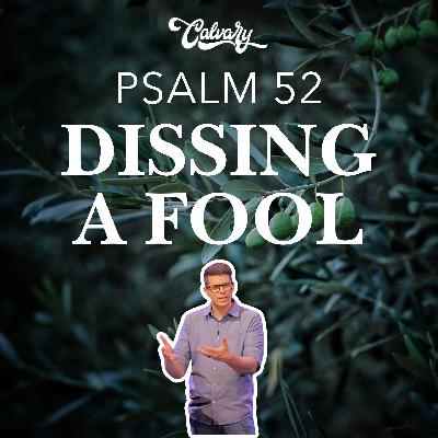 Psalm 52 – Dissing A Fool