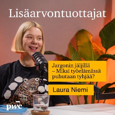 13: Jargonin jäljillä – Miksi työelämässä puhutaan tyhjää? | Laura Niemi