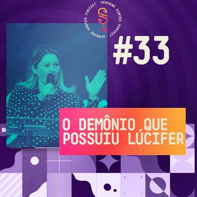 O demônio que possuiu Lúcifer com Pra. Elizandra Santos :: Hernane Santos Podcast #33