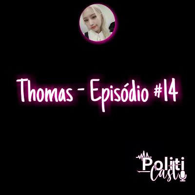THOMAS - PolitiCast #14