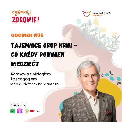 #36 Tajemnice grup krwi - co każdy powinien wiedzieć? - rozmowa z dr h.c. Piotrem Kardaszem #36 Tajemnice grup krwi - co każdy powinien wiedzieć? - rozmowa z dr h.c. Piotrem Kardaszem