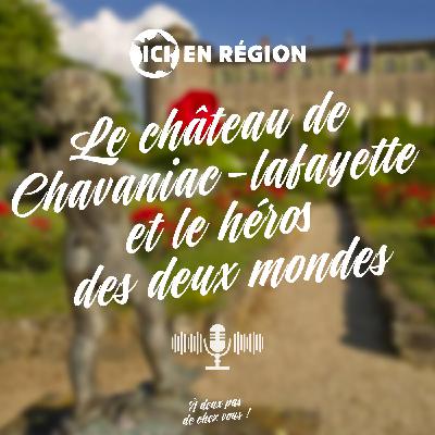 Le château de Chavaniac-Lafayette et le héros des deux mondes Le château de Chavaniac-Lafayette et le héros des deux mondes