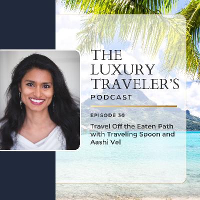 Ep 30 - Travel Off the Eaten Path with Traveling Spoon and Aashi Vel Ep 30 - Travel Off the Eaten Path with Traveling Spoon and Aashi Vel