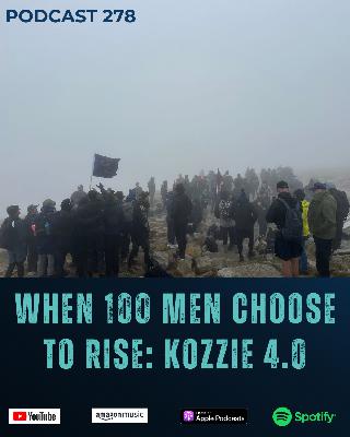 278. When 100 Men Choose to Rise: Kozzie 4.0