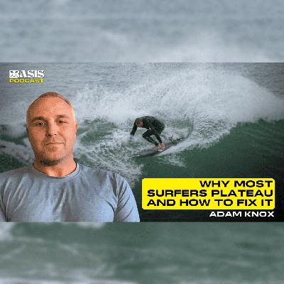 Why Most Surfers Plateau And How to Fix It w/ Adam Knox