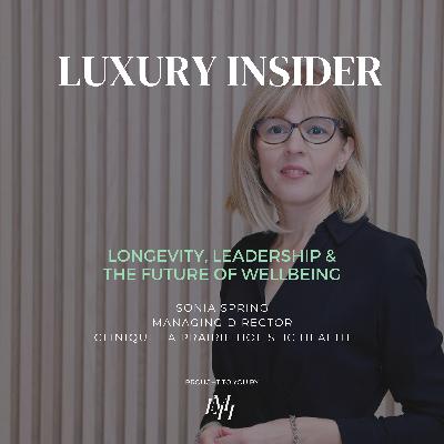 Longevity, Leadership & the Future of Wellbeing with Sonia Spring, Managing Director of Clinique La Prairie Holistic Health