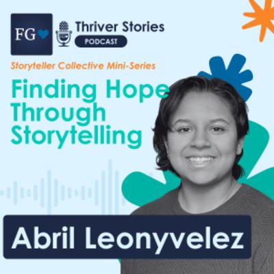 Finding Hope through Storytelling with Abril Leonyvelez