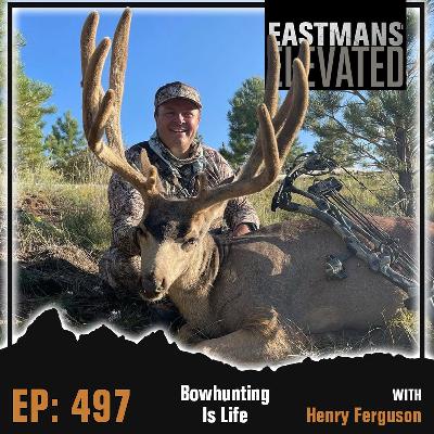Episode 497:  Bowhunting Is Life With Henry Ferguson