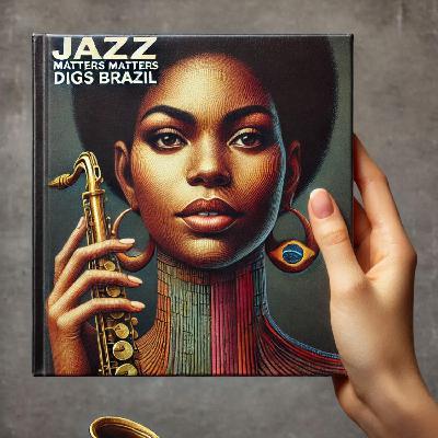 Jazz Matters Digs Brazil