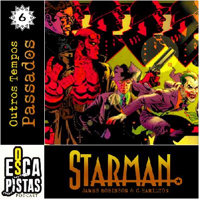 Os Escapistas – STARMAN #6: OUTROS TEMPOS PASSADOS